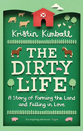 The Dirty Life: A Story of Farming the Land and Falling in Love von Granta Publications